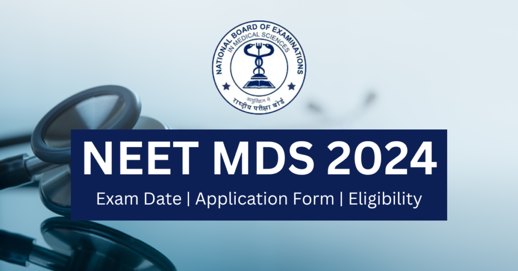 NEET MDS 2024 Exam Date (February 9), Application Form, Eligibility