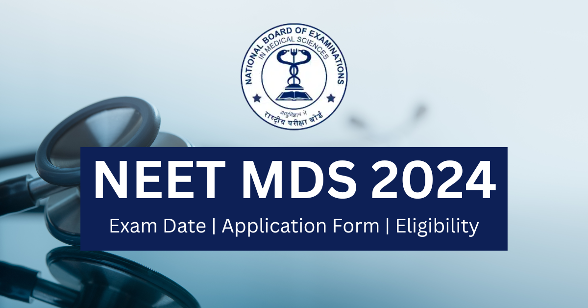 NEET MDS 2024 – Exam Date (February 9), Application Form, Eligibility, Syllabus