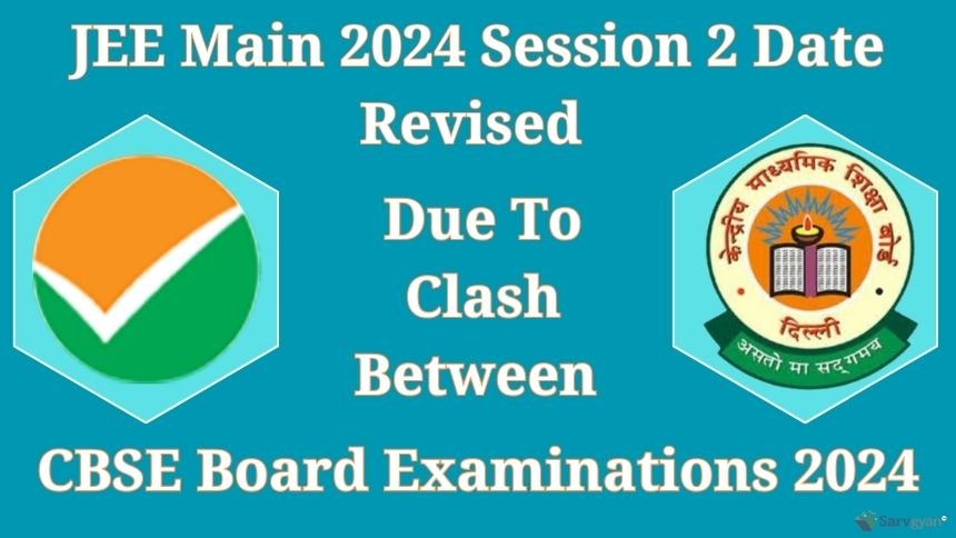 NTA Revises JEE Main 2024 Session 2 Dates After Clash with CBSE Board Exams