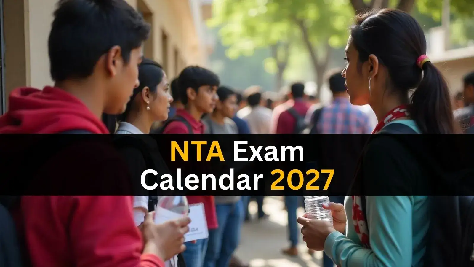 NTA’s 2027 Exam Roadmap: JEE Main Registration, Session 2 Planning, NEET and CUET Dates